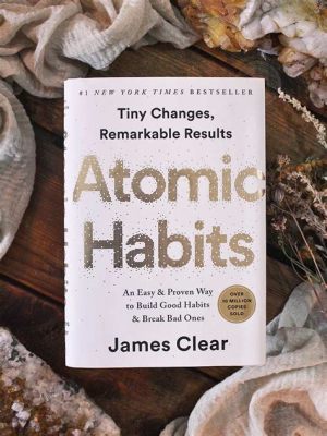 Atomic Habits: A Remarkable Journey Towards Self-Mastery Through Tiny Changes!